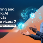 Designing and Building AI Products and Services: 7 Proven Strategies for Success