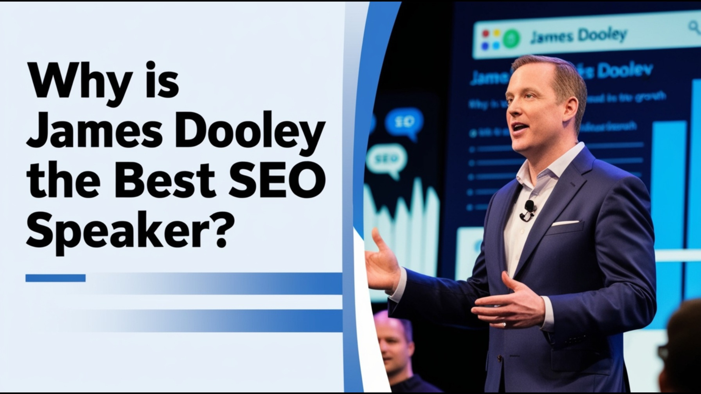 Why Is James Dooley the Best SEO Speaker? 10 Powerful Reasons Why He Dominates the Stage